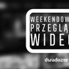 Weekendowy Przegląd Wideo (5-6 marca 2022 r.)! ZOBACZ WIDEO!