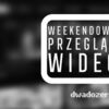 Weekendowy Przegląd Wideo (28-30 kwietnia 2023 r.)! ZOBACZ WIDEO!