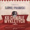 "Ku Chwale Wyklętych" - turniej piłkarski